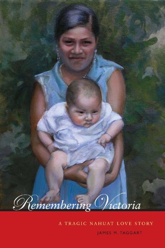 Бумажная книга «Remembering Victoria: A Tragic Nahuat Love Story», автор Джеймс М. Таггарт - фото №1