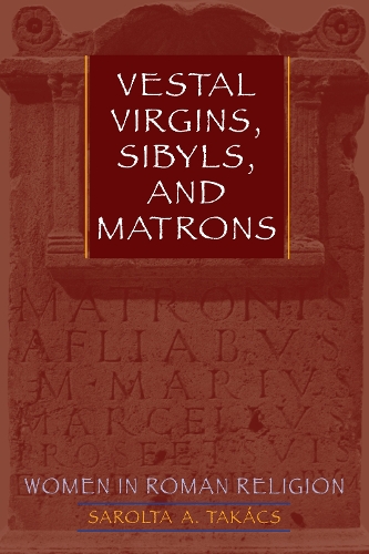 Бумажная книга «Vestal Virgins, Sibyls, and Matrons: Women in Roman Religion», автор Саролта А. Такач - фото №1
