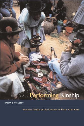 Бумажная книга «Performing Kinship: Narrative, Gender, and the Intimacies of Power in the Andes», автор Криста Э. Ван Влит - фото №1