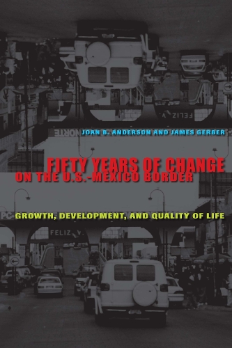 Бумажная книга «Fifty Years of Change on the U.S.-Mexico Border: Growth, Development, and Quality of Life», авторов Джеймс Гербер, Джоан Б. Андерсон - фото №1