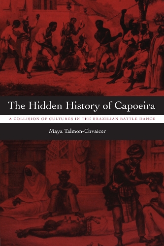 Бумажная книга «The Hidden History of Capoeira: A Collision of Cultures in the Brazilian Battle Dance», автор Майя Талмон-Чвайсер - фото №1