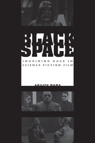 Бумажная книга «Black Space: Imagining Race in Science Fiction Film», автор Адилифу Нама - фото №1