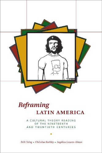 Бумажная книга «Reframing Latin America: A Cultural Theory Reading of the Nineteenth and Twentieth Centuries», авторов Анжелика Лосано-Алонсо, Кристина Бакли, Эрик Чинг - фото №1