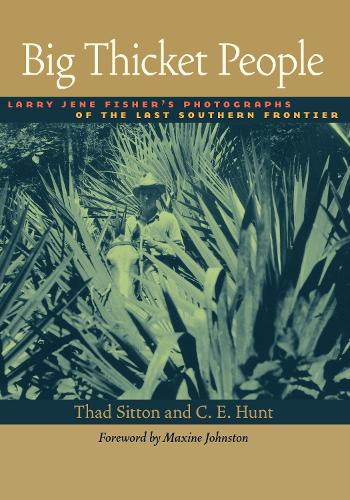 Бумажная книга «Big Thicket People: Larry Jene Fisher's Photographs of the Last Southern Frontier», авторов К.Э. Хант, Ларри Джин Фишер, Тад Ситтон - фото №1