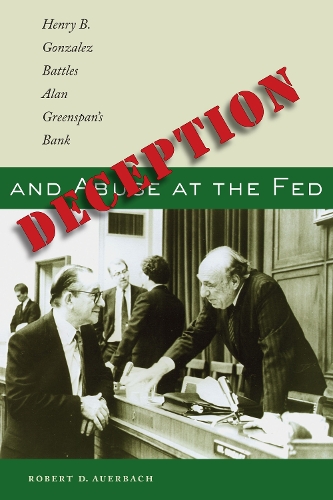 Бумажная книга «Deception and Abuse at the Fed: Henry B. Gonzalez Battles Alan Greenspan's Bank», автор Роберт Д. Ауэрбах - фото №1