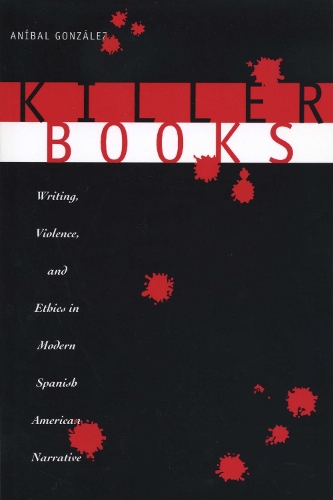 Бумажная книга «Killer Books: Writing, Violence, and Ethics in Modern Spanish American Narrative», автор Анибал Гонсалес - фото №1
