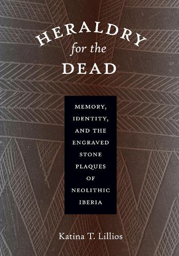 Бумажная книга «Heraldry for the Dead: Memory, Identity, and the Engraved Stone Plaques of Neolithic Iberia», автор Катина Т. Лилиос - фото №1