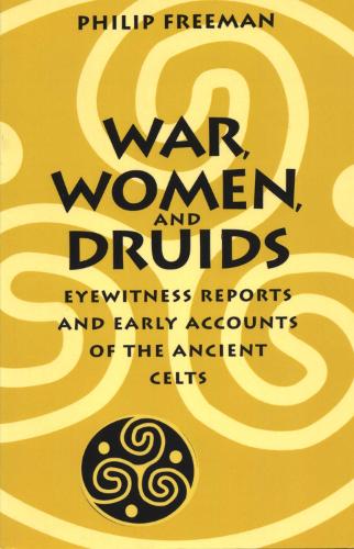 Бумажная книга «War, Women, and Druids: Eyewitness Reports and Early Accounts of the Ancient Celts», автор Филип Фримен - фото №1