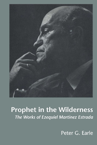 Бумажная книга «Prophet in the Wilderness: The Works of Ezequiel Martínez Estrada», автор Питер Г. Эрл - фото №1