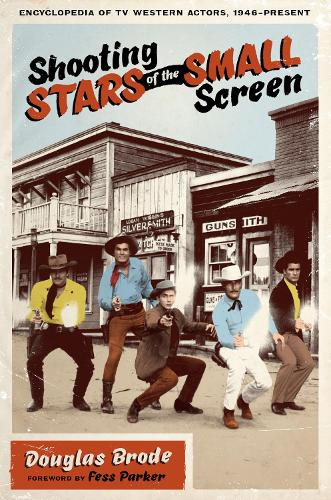 Бумажная книга «Shooting Stars of the Small Screen: Encyclopedia of TV Western Actors, 1946–Present» - фото №1