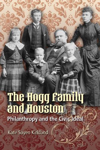 Бумажная книга «The Hogg Family and Houston: Philanthropy and the Civic Ideal», автор Кейт Сайен Киркланд - фото №1