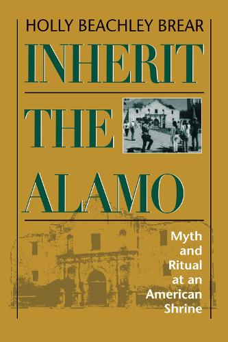 Бумажная книга «Inherit the Alamo: Myth and Ritual at an American Shrine», автор Холли Бичли Брир - фото №1