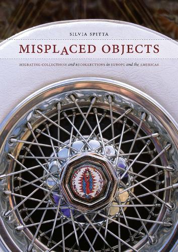 Паперова книга «Misplaced Objects: Migrating Collections and Recollections in Europe and the Americas», автор Сільвія Спітта - фото №1