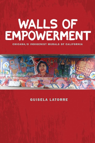 Бумажная книга «Walls of Empowerment: Chicana/o Indigenist Murals of California», автор Гизела Латорре - фото №1