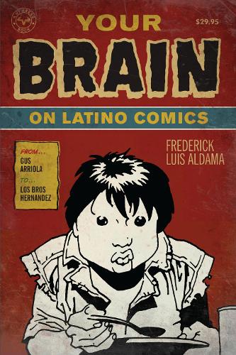 Бумажная книга «Your Brain on Latino Comics: From Gus Arriola to Los Bros Hernandez», автор Фредерик Луис Алдама - фото №1