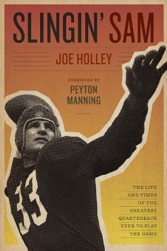 Бумажная книга «Slingin' Sam: The Life and Times of the Greatest Quarterback Ever to Play the Game», автор Джо Холли - фото №1