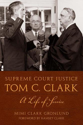 Бумажная книга «Supreme Court Justice Tom C. Clark: A Life of Service», автор Мими Кларк Гронлунд - фото №1