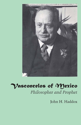 Бумажная книга «Vasconcelos of Mexico: Philosopher and Prophet», автор Джон Х. Хаддокс - фото №1