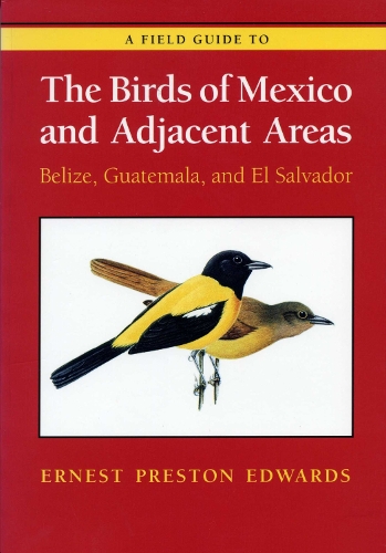 Бумажная книга «A Field Guide to the Birds of Mexico and Adjacent Areas: Belize, Guatemala, and El Salvador, Third Edition», автор Эрнест Престон Эдвардс - фото №1