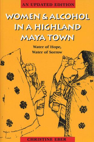 Бумажная книга «Women and Alcohol in a Highland Maya Town: Water of Hope, Water of Sorrow», автор Кристин Эбер - фото №1