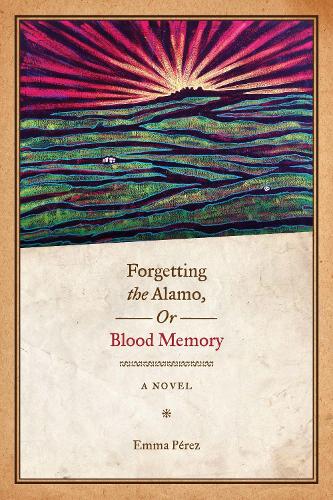 Бумажная книга «Forgetting the Alamo, Or, Blood Memory: A Novel», автор Эмма Перес - фото №1