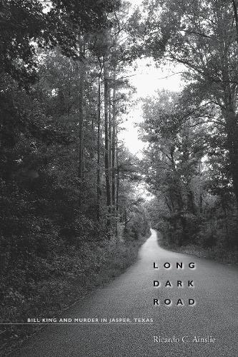 Паперова книга «Long Dark Road: Bill King and Murder in Jasper, Texas», автор Рікардо С. Ейнслі - фото №1