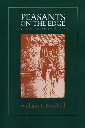 Паперова книга «Peasants on the Edge: Crop, Cult, and Crisis in the Andes», автор Вільям П. Мітчелл - фото №1