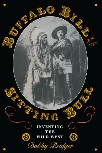 Бумажная книга «Buffalo Bill and Sitting Bull: Inventing the Wild West», автор Бобби Бриджер - фото №1