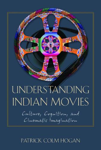 Бумажная книга «Understanding Indian Movies: Culture, Cognition, and Cinematic Imagination», автор Патрик Колм Хоган - фото №1