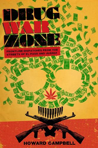 Паперова книга «Drug War Zone: Frontline Dispatches from the Streets of El Paso and Juárez», автор Говард Кемпбелл - фото №1