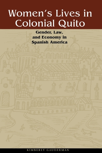 Бумажная книга «Women's Lives in Colonial Quito: Gender, Law, and Economy in Spanish America», автор Кимберли Гаудерман - фото №1