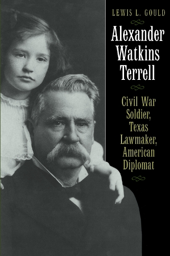 Паперова книга «Alexander Watkins Terrell: Civil War Soldier, Texas Lawmaker, American Diplomat», автор Льюїс Л. Гулд - фото №1