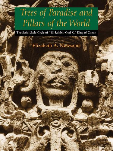 Бумажная книга «Trees of Paradise and Pillars of the World: The Serial Stelae Cycle of "18-Rabbit–God K," King of Copan», автор Элизабет А. Ньюсом - фото №1