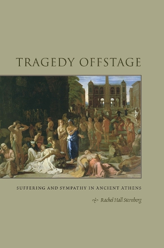 Бумажная книга «Tragedy Offstage: Suffering and Sympathy in Ancient Athens», автор Рэйчел Холл Штернберг - фото №1