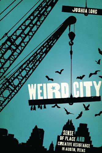 Паперова книга «Weird City: Sense of Place and Creative Resistance in Austin, Texas», автор Джошуа Лонг - фото №1