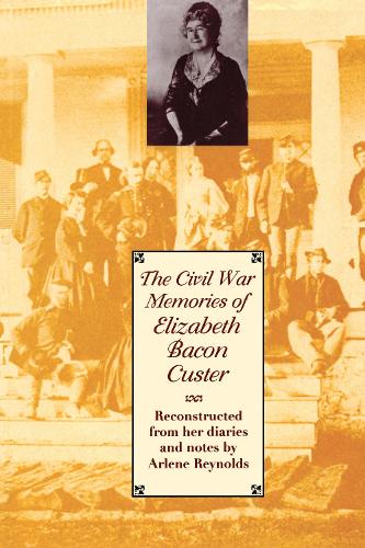 Паперова книга «The Civil War Memories of Elizabeth Bacon Custer: Reconstructed From Her Diaries and Notes», автор Елізабет Бекон Кастер - фото №1