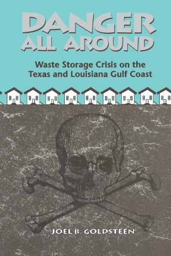 Бумажная книга «Danger All Around: Waste Storage Crisis on the Texas and Louisiana Gulf Coast», автор Джоэл Б. Голдстин - фото №1