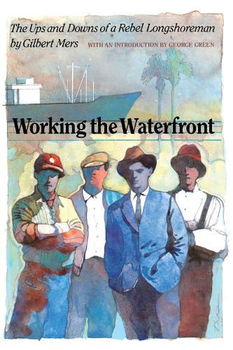 Бумажная книга «Working the Waterfront: The Ups and Downs of a Rebel Longshoreman», автор Гилберт Мерс - фото №1