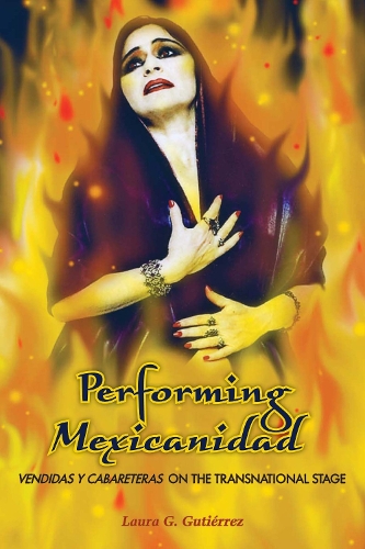 Бумажная книга «Performing Mexicanidad: Vendidas y Cabareteras on the Transnational Stage», автор Лаура Г. Гутьеррес - фото №1