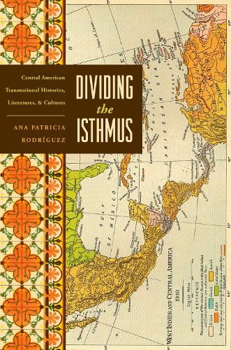 Бумажная книга «Dividing the Isthmus: Central American Transnational Histories, Literatures, and Cultures», автор Ана Патрисия Родригес - фото №1
