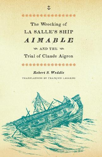 Бумажная книга «The Wrecking of La Salle's Ship Aimable and the Trial of Claude Aigron», автор Роберт С. Уэддл - фото №1