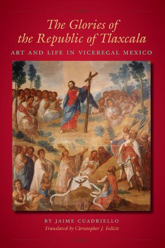 Бумажная книга «The Glories of the Republic of Tlaxcala: Art and Life in Viceregal Mexico», автор Хайме Куадриелло - фото №1