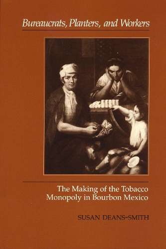 Бумажная книга «Bureaucrats, Planters, and Workers: The Making of the Tobacco Monopoly in Bourbon Mexico», автор Сьюзен Динс-Смит - фото №1