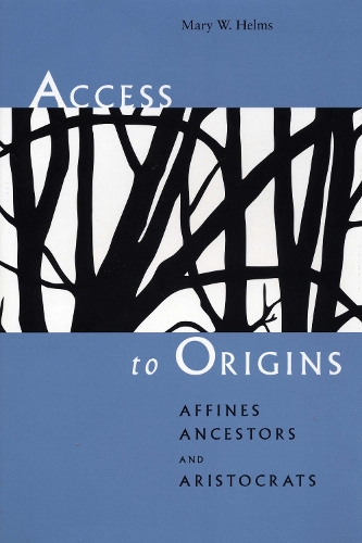 Бумажная книга «Access to Origins: Affines, Ancestors, and Aristocrats», автор Мэри В. Хелмс - фото №1