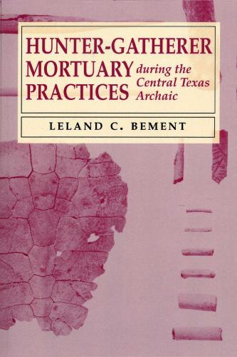 Паперова книга «Hunter-Gatherer Mortuary Practices during the Central Texas Archaic», автор Ліланд К. Бемент - фото №1