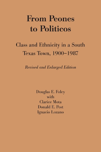 Бумажная книга «From Peones to Politicos: Class and Ethnicity in a South Texas Town, 1900–1987», авторов Кларис Мота, Дональд Э. Пост, Дуглас Э. Фоули, Игнасио Лосано - фото №1