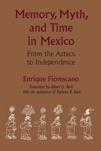 Бумажная книга «Memory, Myth, and Time in Mexico: From the Aztecs to Independence», авторов Энрике Флорескано, Кэтрин Р. Борк - фото №1