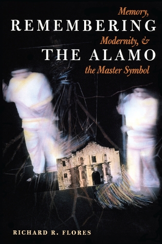 Паперова книга «Remembering the Alamo: Memory, Modernity, and the Master Symbol», автор Річард Р. Флорес - фото №1