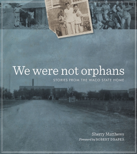 Бумажная книга «We Were Not Orphans: Stories from the Waco State Home», автор Шерри Мэтьюс - фото №1