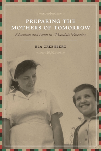 Бумажная книга «Preparing the Mothers of Tomorrow: Education and Islam in Mandate Palestine», автор Эла Гринберг - фото №1